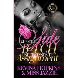 When The Side B*tch Understands The Assignment: An Urban Romance -- Jazzie